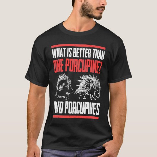 What Is Better Than One Porcupine Two Porcupines T-Shirt (Vorderseite)