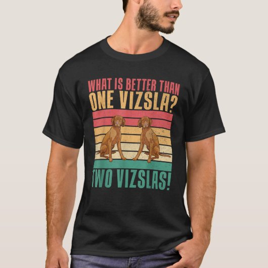 What is better than one Vizsla two Vizslas T-Shirt (Vorderseite)