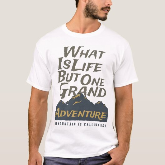 What Is Life But One Great Adventure Mountain Call T-Shirt (Vorderseite)