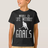 What Is Life Without Goals Ice Hockey Funny Goalie T-Shirt (Vorderseite)