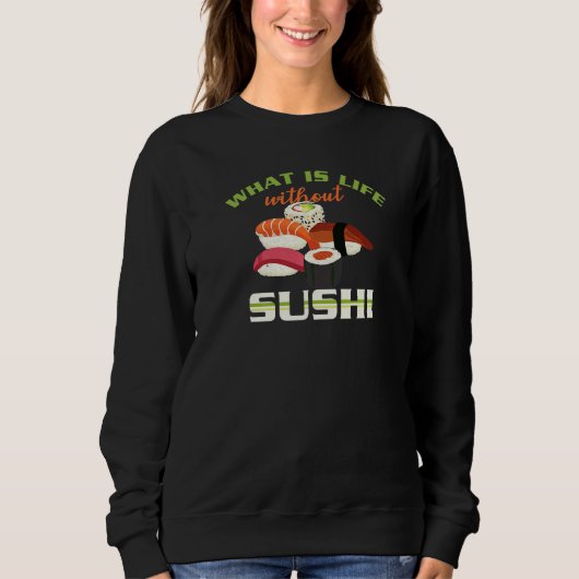 What Is Life Without Sushi Japanese Food   Sushi Sweatshirt (Vorderseite)
