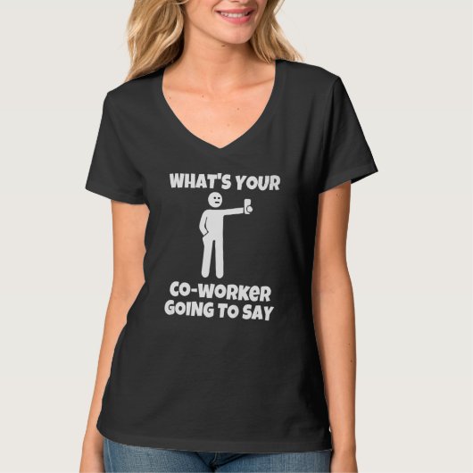 What is your co worker going to say  sarcastic cam T-Shirt (Vorderseite)