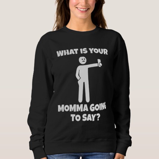 What is your momma going to say sarcastic camera sweatshirt (Vorderseite)