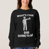 What is your son going to say sarcastic camera m sweatshirt (Vorderseite)