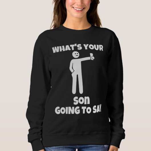 What is your son going to say sarcastic camera m sweatshirt (Vorderseite)