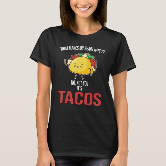 What Makes My Heart Happy Tacos Mexican Food T-Shirt (Vorderseite)