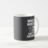 What My Mouth Do Chug And Start Arguments Kaffeetasse (VorderseiteRechts)