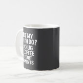 What My Mouth Do Chug And Start Arguments Kaffeetasse (Vorderseite Links)