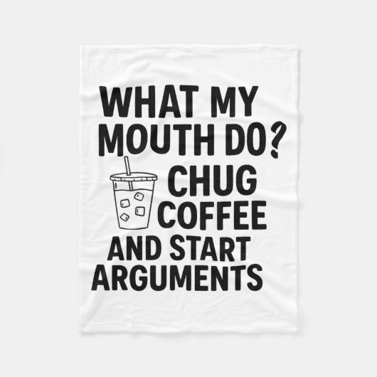 What My Mouth Do Chug Coffee And Start Arguments F Fleecedecke (Vorderseite)