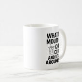 What My Mouth Do Chug Coffee And Start Arguments F Kaffeetasse (VorderseiteRechts)