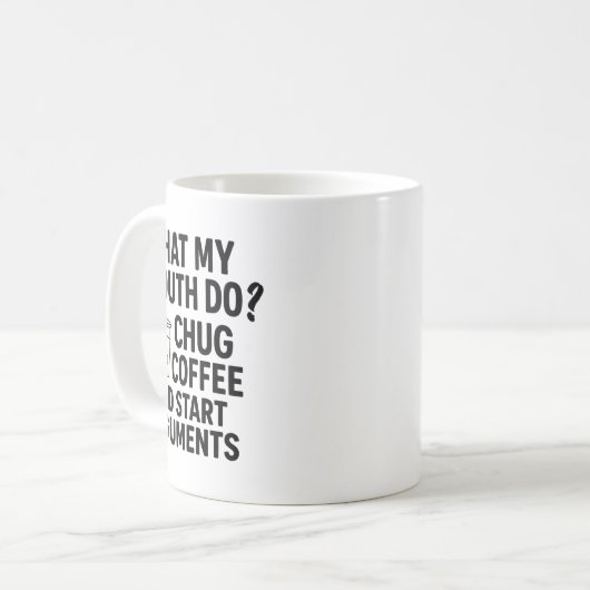 What My Mouth Do Chug Coffee And Start Arguments F Kaffeetasse (Vorderseite Links)