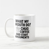 What My Mouth Do Chug Coffee And Start Arguments F Kaffeetasse (Links)