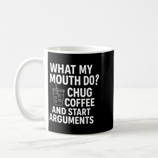 What My Mouth Do Chug Coffee And Start Arguments F Kaffeetasse (Links)