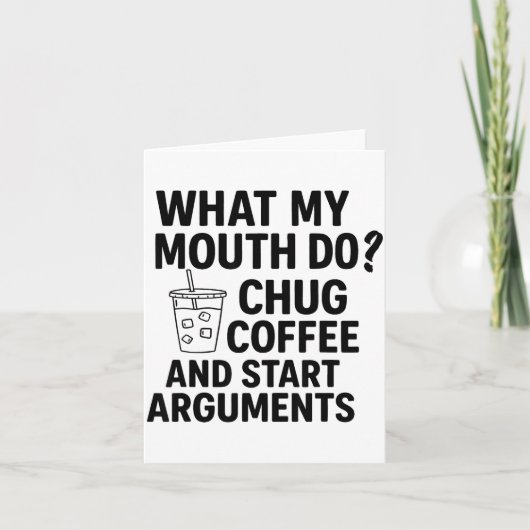 What My Mouth Do Chug Coffee And Start Arguments F Karte (Vorderseite)
