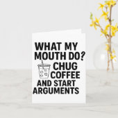 What My Mouth Do Chug Coffee And Start Arguments F Karte (Gelbe Blume)