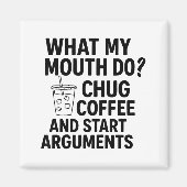 What My Mouth Do Chug Coffee And Start Arguments F Magnet (Vorne)