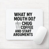 What My Mouth Do Chug Coffee And Start Arguments F Mousepad (Mit Mouse)