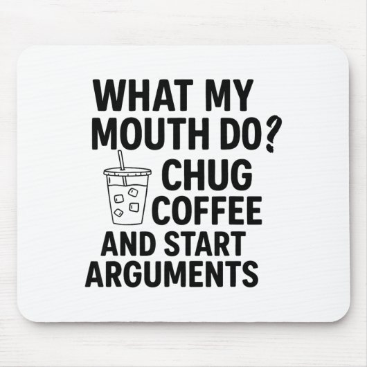 What My Mouth Do Chug Coffee And Start Arguments F Mousepad (Vorne)