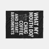 What My Mouth Do Chug Coffee And Start Arguments  Fleecedecke (Vorderseite (Horizontal))