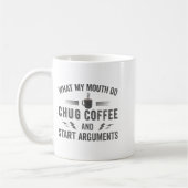 What My Mouth Do Chug Coffee And Start Arguments  Kaffeetasse (Links)
