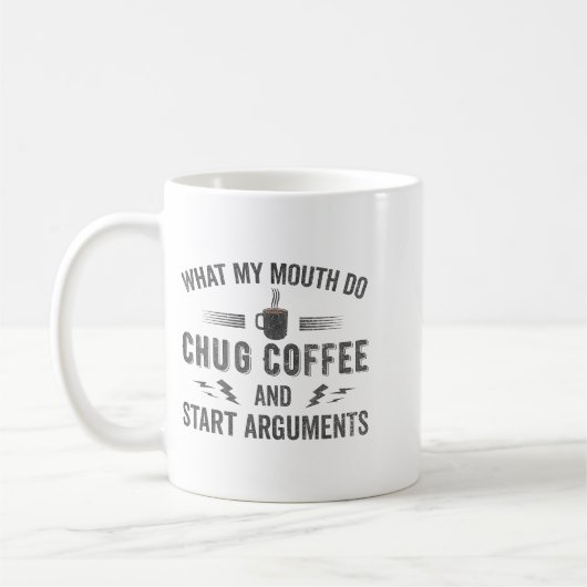 What My Mouth Do Chug Coffee And Start Arguments  Kaffeetasse (Links)