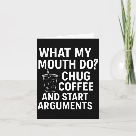 What My Mouth Do Chug Coffee And Start Arguments  Karte (Vorderseite)
