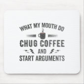 What My Mouth Do Chug Coffee And Start Arguments  Mousepad (Vorne)