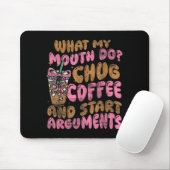 What My Mouth Do Chug Coffee And Start Arguments Mousepad (Mit Mouse)