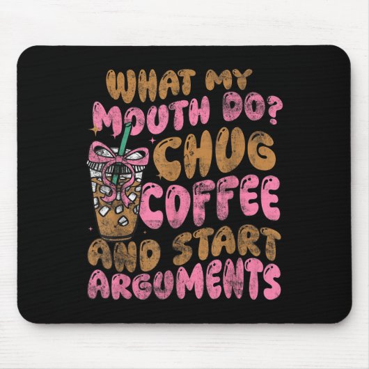 What My Mouth Do Chug Coffee And Start Arguments Mousepad (Vorne)