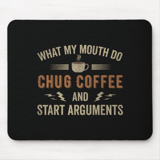 What My Mouth Do Chug Coffee And Start Arguments  Mousepad (Vorne)
