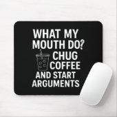 What My Mouth Do Chug Coffee And Start Arguments Mousepad (Mit Mouse)