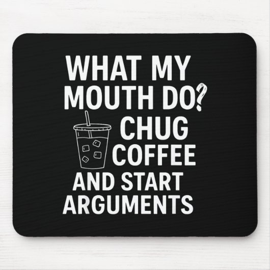What My Mouth Do Chug Coffee And Start Arguments Mousepad (Vorne)