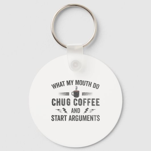 What My Mouth Do Chug Coffee And Start Arguments Schlüsselanhänger (Vorderseite)