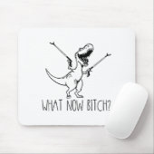 What Now Bich Funny T Rex Dinosaur Saying Quote Me Mousepad (Mit Mouse)