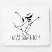 What Now Bich Funny T Rex Dinosaur Saying Quote Me Mousepad (Vorne)