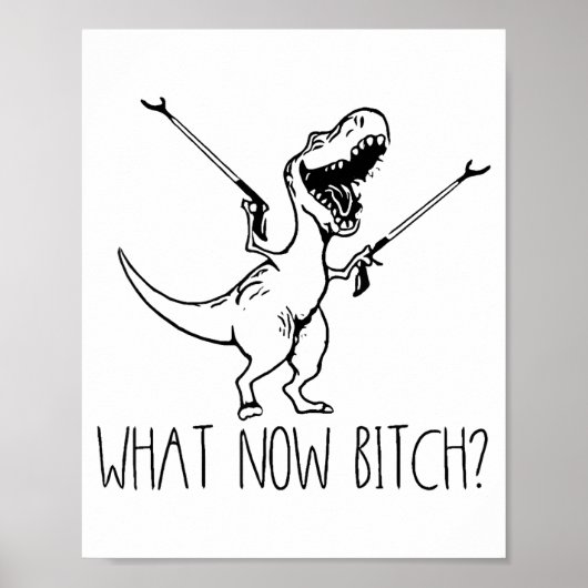 What Now Bich Funny T Rex Dinosaur Saying Quote Me Poster (Vorne)