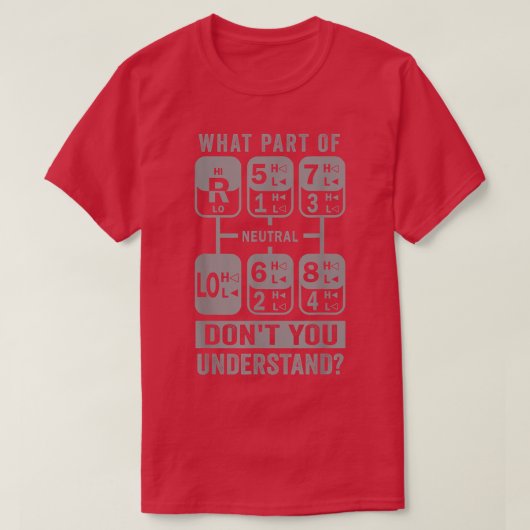 What Part Don't You Understand Truck Gear Trucker T-Shirt (Design vorne)