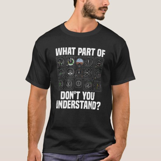 What Part Of Airplane Pilot Instruments Don t You T-Shirt (Vorderseite)