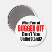 What Part of Bugger Off Magnet (Vorderseite/Rückseite)