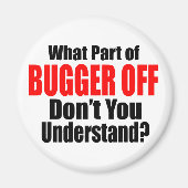 What Part of Bugger Off Magnet (Vorne)