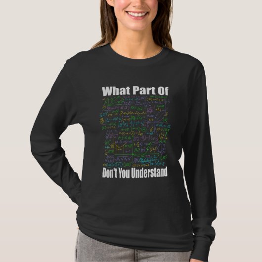 What Part Of Don t You Understand  Math Jokes Math T-Shirt (Vorderseite)