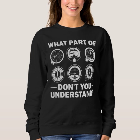 What Part Of Don't You Understand Aircraft Pilot A Sweatshirt (Vorderseite)