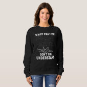 What Part Of Don't You Understand Funny Aerospace  Sweatshirt (Vorne ganz)