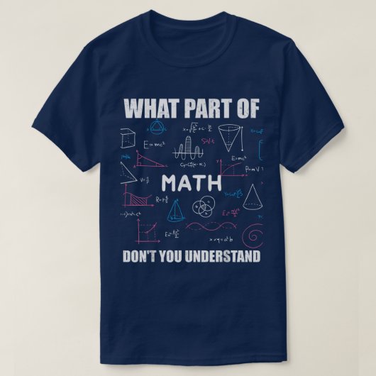 What Part Of Don't You Understand | Funny Math T-Shirt (Design vorne)
