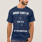What Part Of Don't You Understand | Funny Math T-Shirt (Vorderseite)