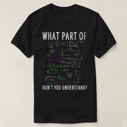 What Part Of Don't You Understand | Funny Math T-Shirt (Design vorne)