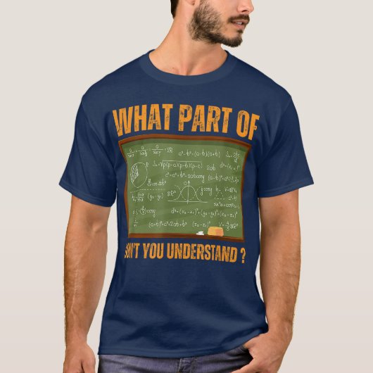 What Part Of Don't You Understand | Funny Math T-Shirt (Vorderseite)