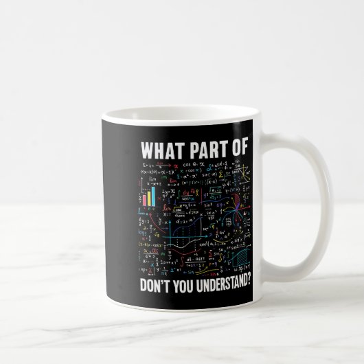What Part Of Don't You Understand _ Funny Math Tea Kaffeetasse (Rechts)
