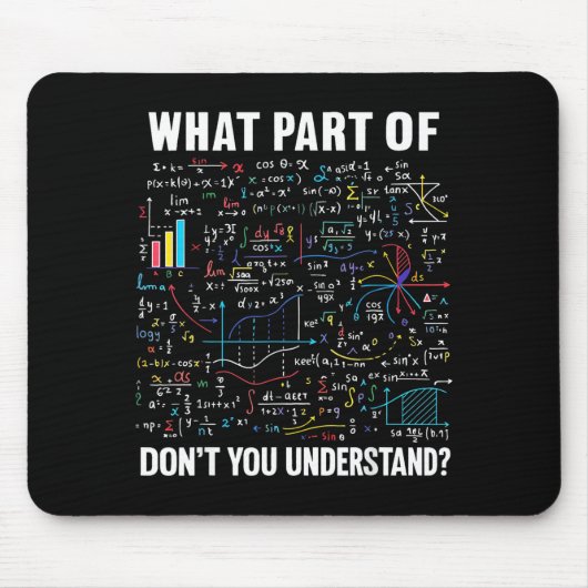 What Part Of Don't You Understand _ Funny Math Tea Mousepad (Vorne)