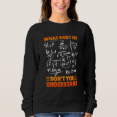 What Part Of Don't You Understand Funny Math Teach Sweatshirt (Vorderseite)